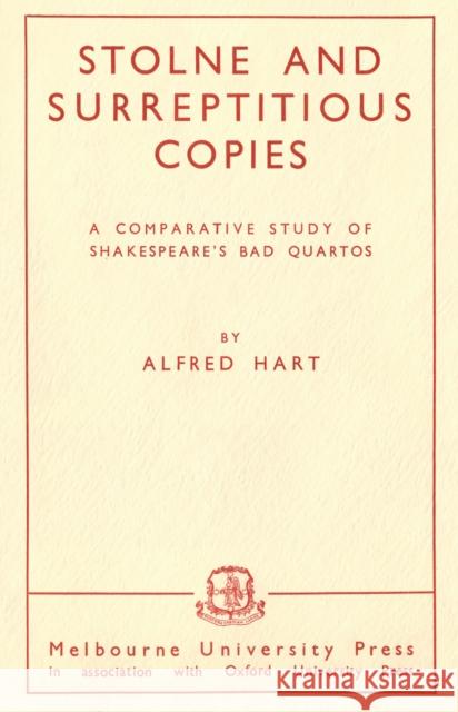Stolne and Surreptitious Copies: A Comparative Study of Shakespeare's Bad Quartos Alfred Hart 9780522871029 Eurospan (JL)