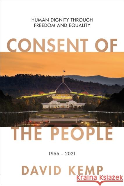 Consent of the People: Human Dignity Through Freedom and Equality Kemp, David 9780522872644