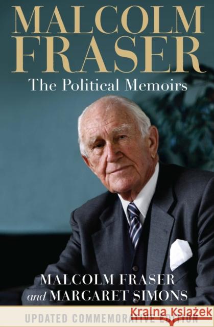 Malcolm Fraser: The Political Memoirs Malcolm Fraser, Margaret Simons 9780522872859