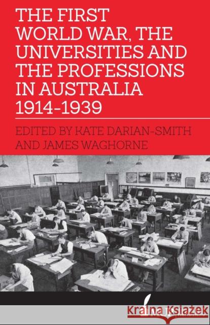 The First World War, the Universities and the Professions in Australia 1914-1939 Kate Darian-Smith James Waghorne  9780522872897