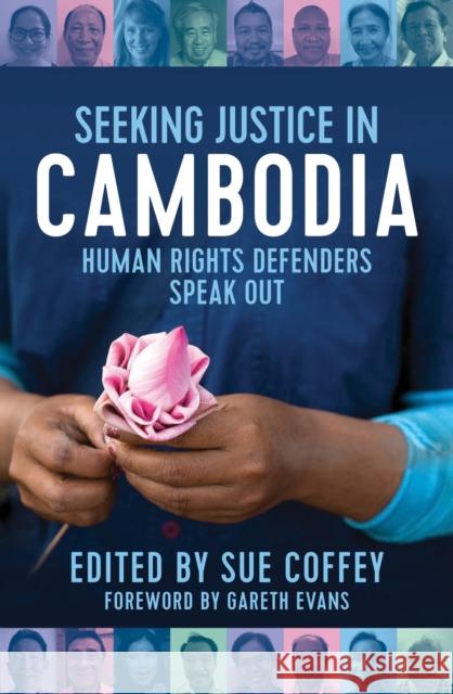 Seeking Justice in Cambodia: Human Rights Defenders Speak Out Sue Coffey 9780522873290