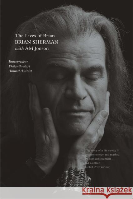 The Lives of Brian: Entrepreneur, Philanthropist, Animal Activist Brian Sherman 9780522873405