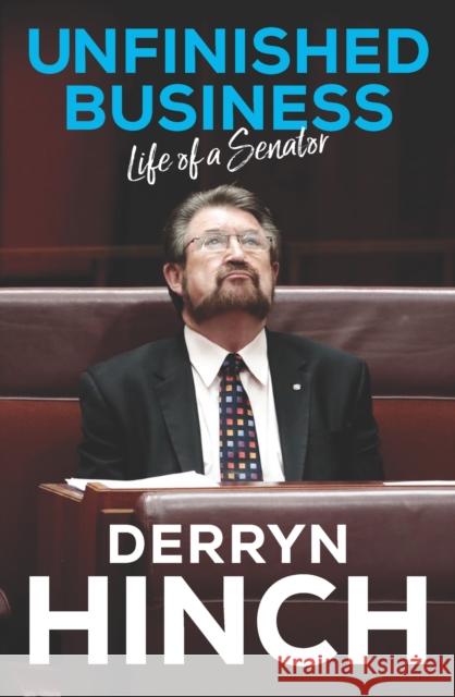 Unfinished Business: Life of a Senator Hinch, Derryn 9780522873535
