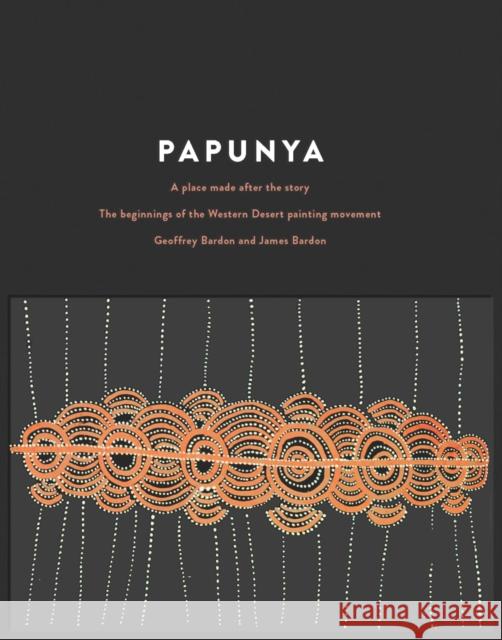 Papunya: A Place Made After the Story Geoffrey Bardon James Bardon  9780522873900 The Miegunyah Press