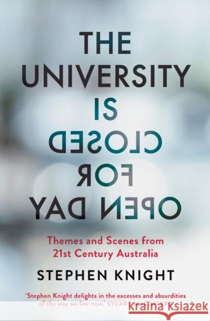 The University Is Closed for Open Day: Australia in the Twenty-First Century Knight, Stephen 9780522874679 Melbourne University Press