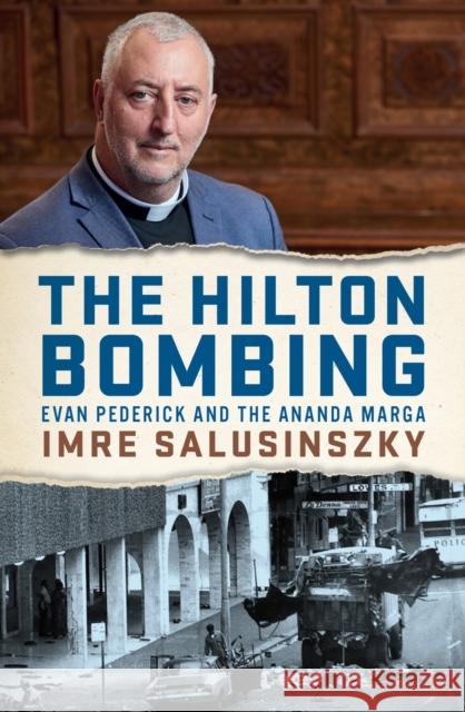 The Hilton Bombing: Evan Pederick and the Ananda Marga Imre Salusinszky 9780522875492