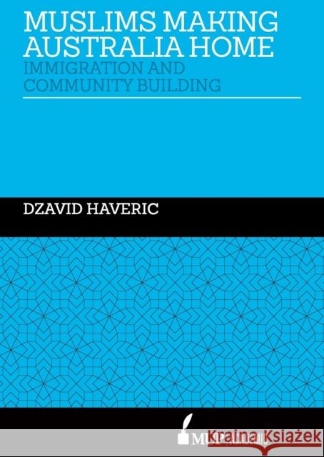 ISS 28 Muslims Making Australia Home: Immigration and Community Building Haveric, Dzavid 9780522875805 Eurospan (JL)