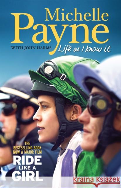 Life as I Know It: The Bestselling Book, Now a Major Film 'Ride Like a Girl' Payne, Michelle 9780522876024 Eurospan (JL)