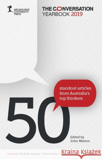 The Conversation Yearbook 2019: 50 Standout Articles from Australia's Top Thinkers Watson, John 9780522876062 Melbourne University Press