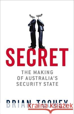 Secret (Signed by Brian Toohey): The Making of Australia's Security State Toohey, Brian 9780522876574 Eurospan (JL)
