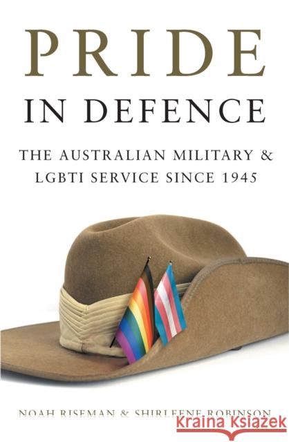 Pride in Defence: The Australian Military and Lgbti Service Since 1945 Riseman, Noah 9780522876741 Melbourne University Press