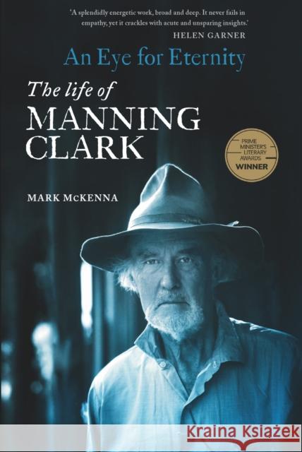 An Eye for Eternity: The Life of Manning Clark McKenna, Mark 9780522877090