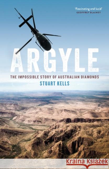 Argyle: The Impossible Story of Australian Diamonds Stuart Kells 9780522877250 Melbourne University