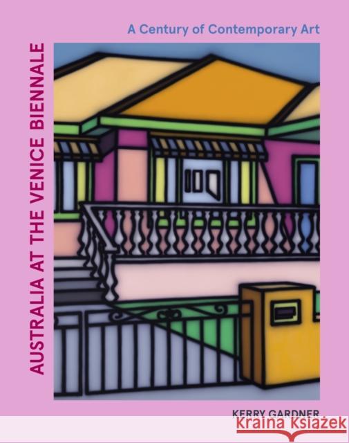 Australia at the Venice Biennale: A Century of Contemporary Art Kerry Gardner 9780522877366