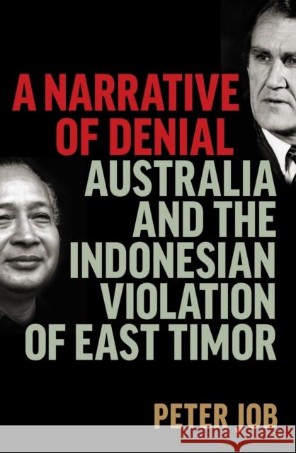 A Narrative of Denial: Australia and the Indonesian Violation of East Timor Peter Job 9780522877601 Melbourne University