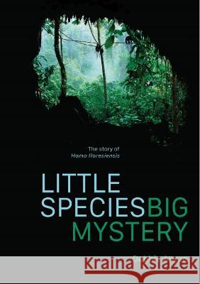 Little Species, Big Mystery: The Story of Homo Floresiensis Debbie Argue 9780522877915