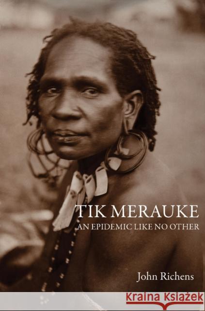 Tik Merauke: An Epidemic Like No Other Richens, John 9780522878141 Melbourne University Press