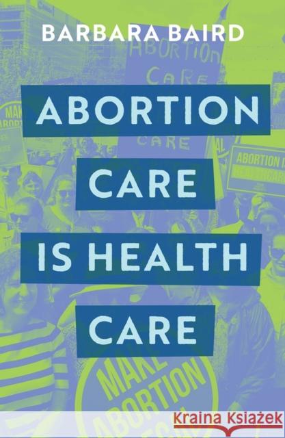 Abortion Care is Health Care Barbara Baird 9780522878400