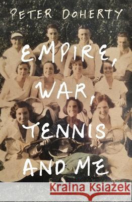 Empire, War, Tennis and Me Peter Doherty 9780522878561