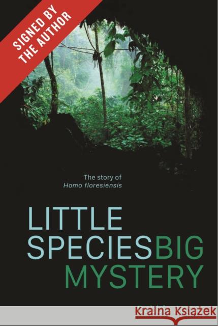 Little Species, Big Mystery (Signed by the author):The Story of Homo Floresiensis: The Story of Homo Floresiensis Debbie Argue 9780522879162