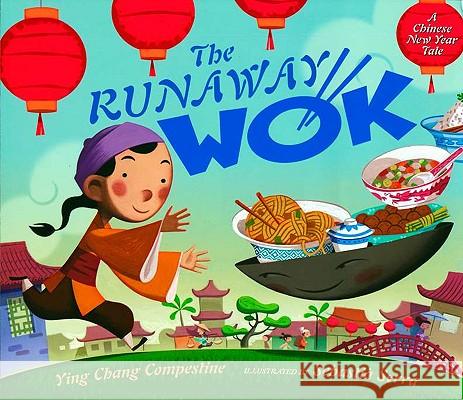 The Runaway Wok: A Chinese New Year Tale Ying Chang Compestine Sebastia Serra 9780525420682 Dutton Books
