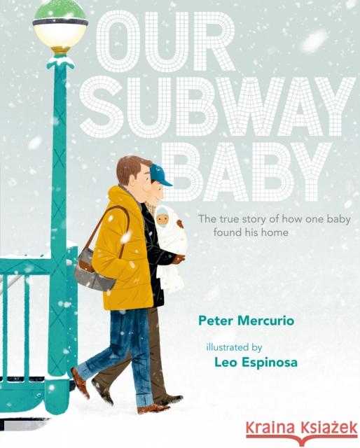 Our Subway Baby Peter Mercurio Leo Espinosa 9780525427544 Dial Books