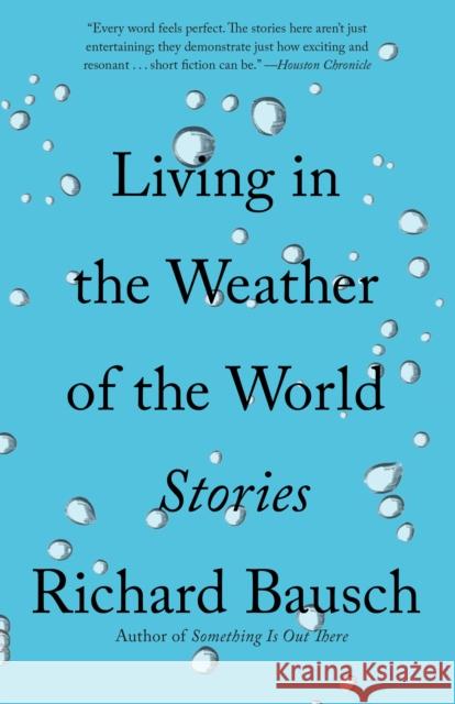 Living in the Weather of the World: Stories Richard Bausch 9780525431855