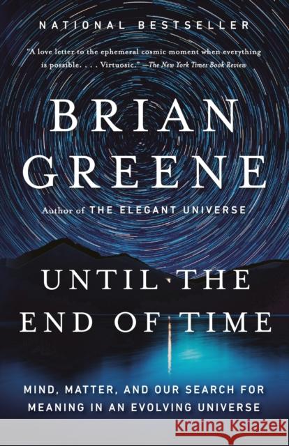 Until the End of Time: Mind, Matter, and Our Search for Meaning in an Evolving Universe Brian Greene 9780525432173