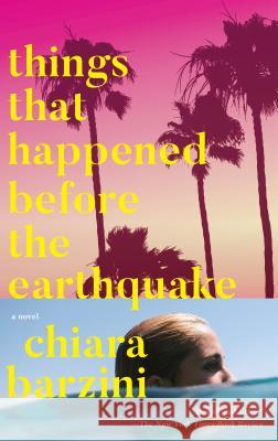 Things That Happened Before the Earthquake Chiara Barzini 9780525432425