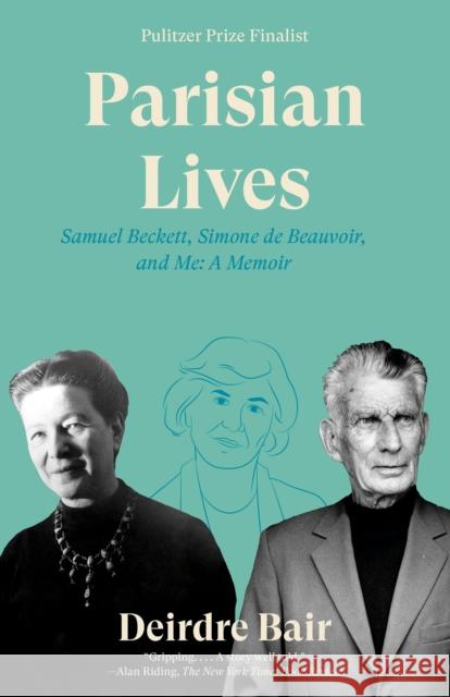 Parisian Lives: Samuel Beckett, Simone de Beauvoir, and Me: A Memoir Deirdre Bair 9780525432906