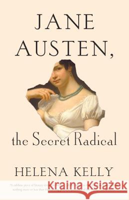 Jane Austen, the Secret Radical Helena Kelly 9780525432944 Vintage