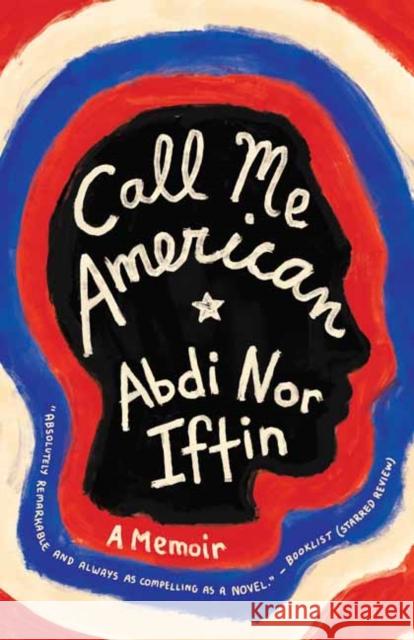 Call Me American: A Memoir Iftin, Abdi Nor 9780525433026 Random House USA Inc