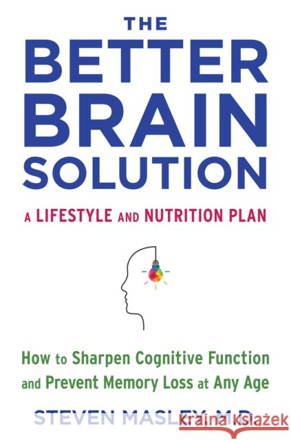 The Better Brain Solution: How to Sharpen Cognitive Function and Prevent Memory Loss at Any Age Steven Masley 9780525433248 Vintage