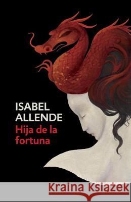 Hija de la Fortuna / Daughter of Fortune: Daughter of Fortune - Spanish-Language Edition Allende, Isabel 9780525433514 Vintage Espanol