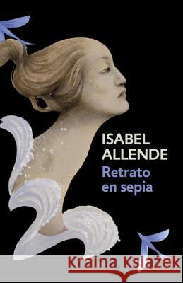 Retrato En Sepia / Portrait in Sepia: Portrait in Sepia - Spanish-Language Edition Allende, Isabel 9780525433521 Vintage Espanol