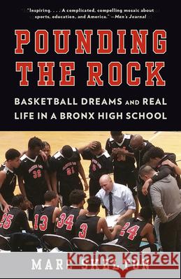 Pounding the Rock: Basketball Dreams and Real Life in a Bronx High School Marc Skelton 9780525434023