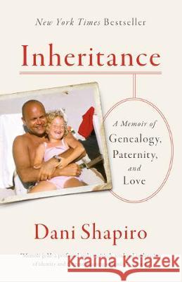 Inheritance: A Memoir of Genealogy, Paternity, and Love Shapiro, Dani 9780525434030