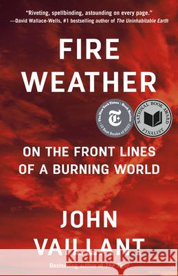 Fire Weather: On the Frontlines of a Burning World John Vaillant 9780525434245