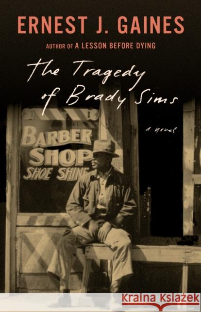 The Tragedy of Brady Sims Ernest J. Gaines 9780525434467