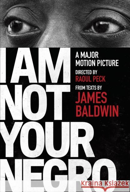 I Am Not Your Negro: A Companion Edition to the Documentary Film Directed by Raoul Peck Baldwin, James 9780525434696 Vintage