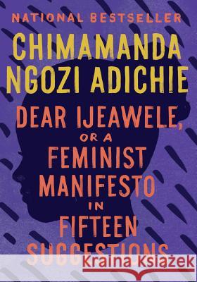 Dear Ijeawele, or a Feminist Manifesto in Fifteen Suggestions Chimamanda Ngozi Adichie 9780525434801 Anchor Books