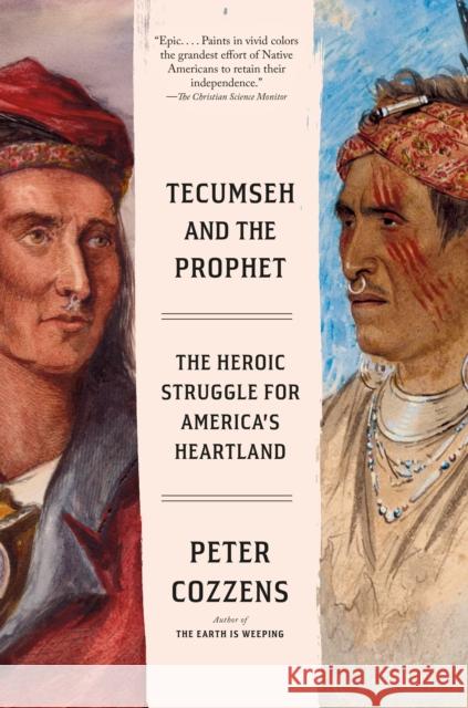 Tecumseh and the Prophet: The Heroic Struggle for America's Heartland Peter Cozzens 9780525434887