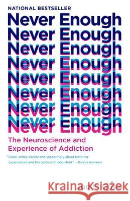 Never Enough: The Neuroscience and Experience of Addiction Judith Grisel 9780525434900