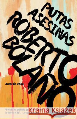 Putas Asesinas / Putas Asesinas: The Best of Bolaño Bolaño, Roberto 9780525435471