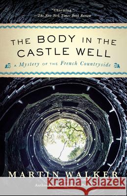 The Body in the Castle Well: A Mystery of the French Countryside Walker, Martin 9780525435723 Vintage