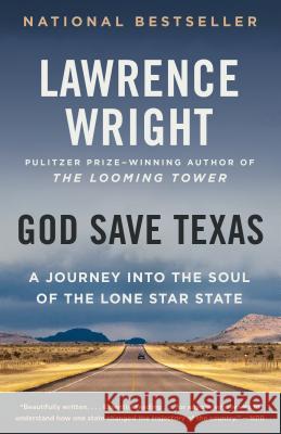 God Save Texas: A Journey Into the Soul of the Lone Star State Wright, Lawrence 9780525435907 Vintage