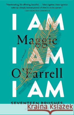 I Am, I Am, I Am: Seventeen Brushes with Death O'Farrell, Maggie 9780525436058