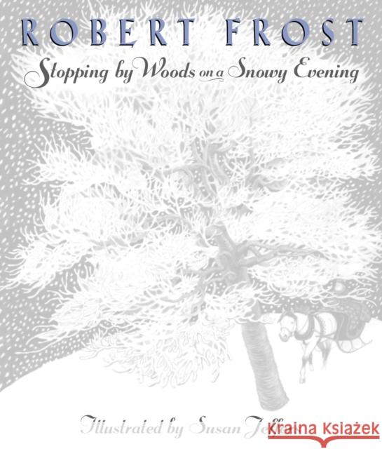 Stopping by Woods on a Snowy Evening Robert Frost Ph.D. Susan Jeffers Susan Jeffers 9780525467342 Dutton Books