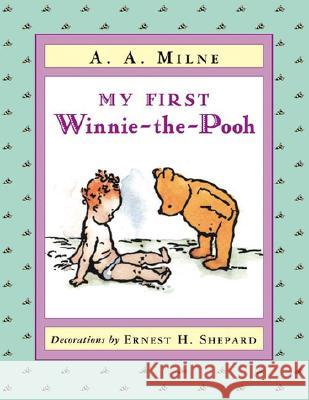 My First Winnie-The-Pooh A. A. Milne Ernest H. Shepard A. A. Milne 9780525468387 Dutton Books