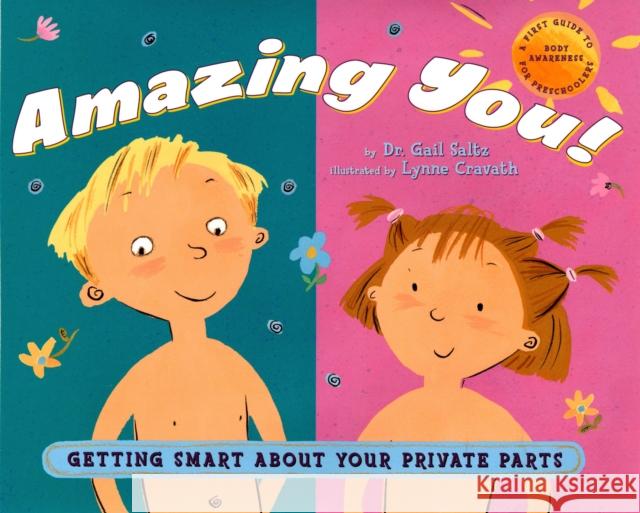 Amazing You!: Getting Smart About Your Private Parts: A First Guide to Body Awareness for Pre-Schoolers Dr. Gail Saltz 9780525473893 Dutton Books